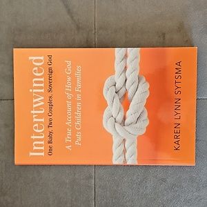 1/$7 or 2/$10 Intertwined: One Baby, Two Couples, Sovereign God - Karen Sytsma